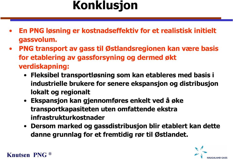 transportløsning som kan etableres med basis i industrielle brukere for senere ekspansjon og distribusjon lokalt og regionalt Ekspansjon