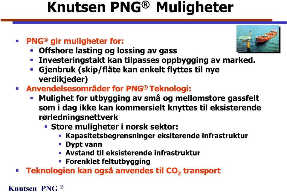 mellomstore gassfelt som i dag ikke kan kommersielt knyttes til eksisterende rørledningsnettverk Store muligheter i norsk sektor:
