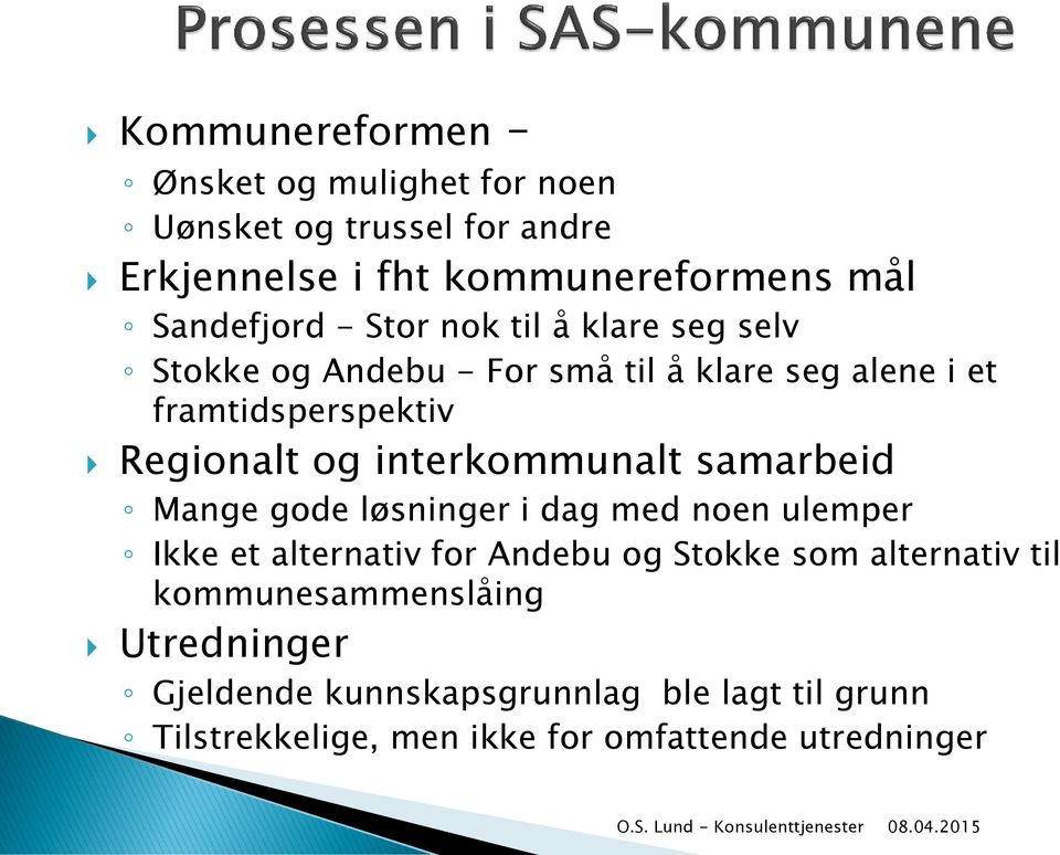 interkommunalt samarbeid Mange gode løsninger i dag med noen ulemper Ikke et alternativ for Andebu og Stokke som alternativ