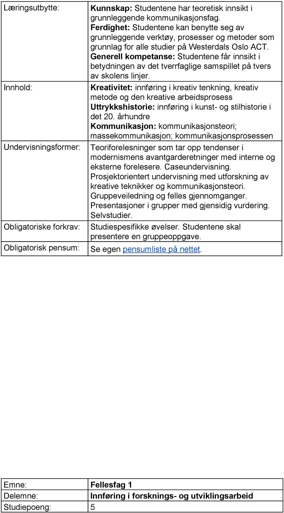 Generell kompetanse: Studentene får innsikt i betydningen av det tverrfaglige samspillet på tvers av skolens linjer.