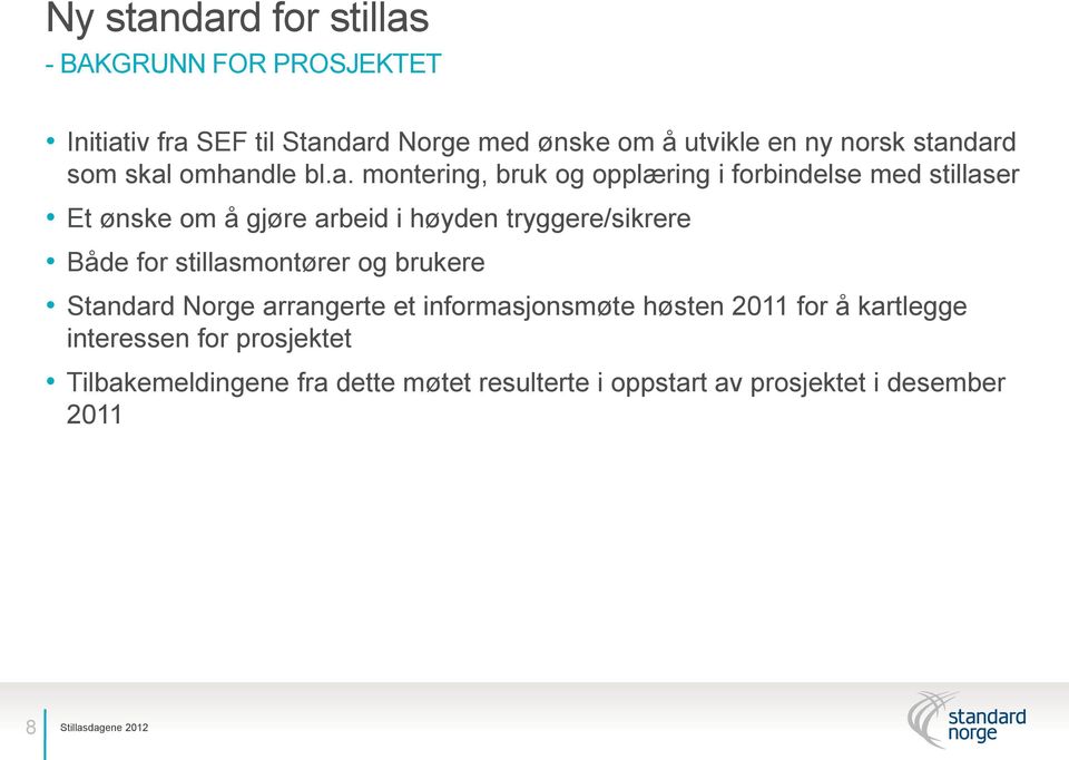 høyden tryggere/sikrere Både for stillasmontører og brukere Standard Norge arrangerte et informasjonsmøte høsten 2011 for