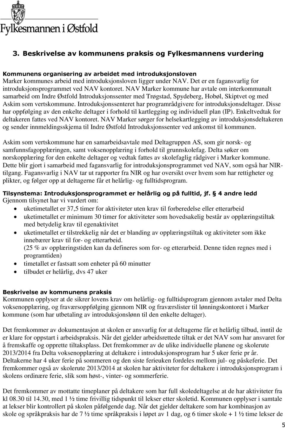 NAV Marker kommune har avtale om interkommunalt samarbeid om Indre Østfold Introduksjonssenter med Trøgstad, Spydeberg, Hobøl, Skiptvet og med Askim som vertskommune.