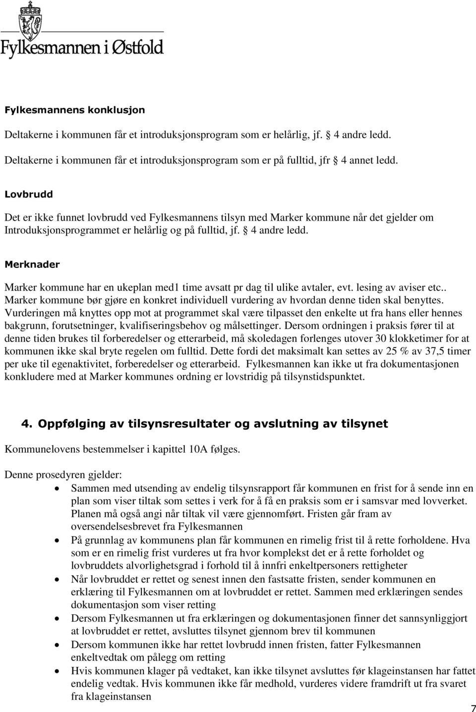 Merknader Marker kommune har en ukeplan med1 time avsatt pr dag til ulike avtaler, evt. lesing av aviser etc.