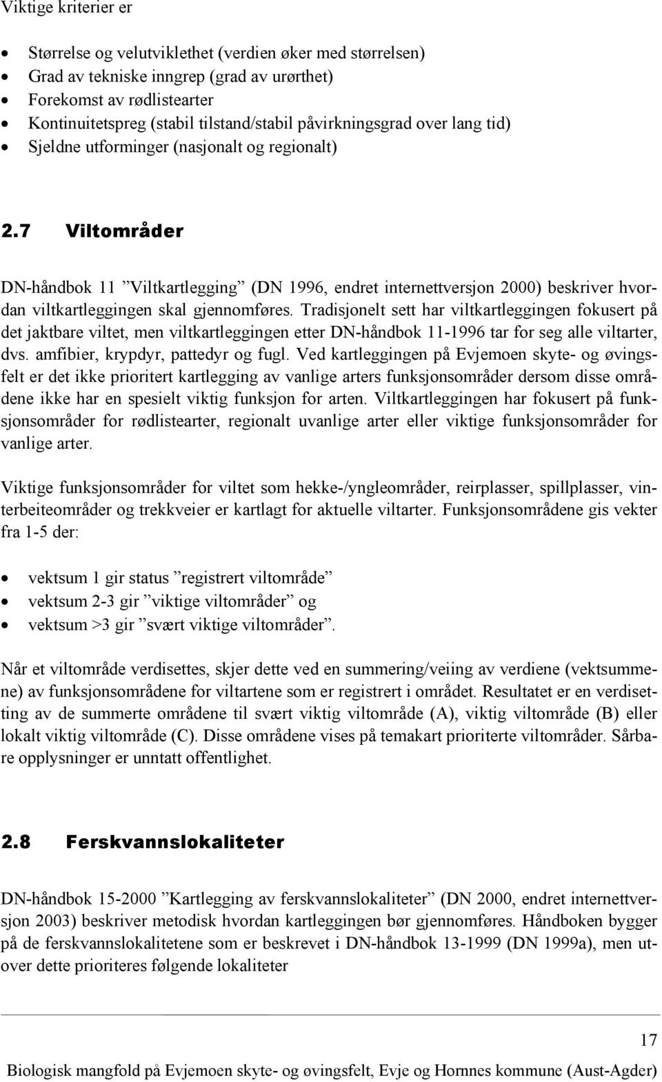 7 Viltområder DN-håndbok 11 Viltkartlegging (DN 1996, endret internettversjon 2000) beskriver hvordan viltkartleggingen skal gjennomføres.