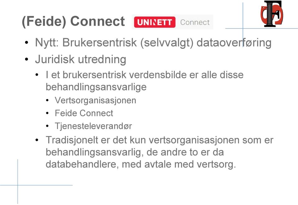 Vertsorganisasjonen Feide Connect Tjenesteleverandør Tradisjonelt er det kun