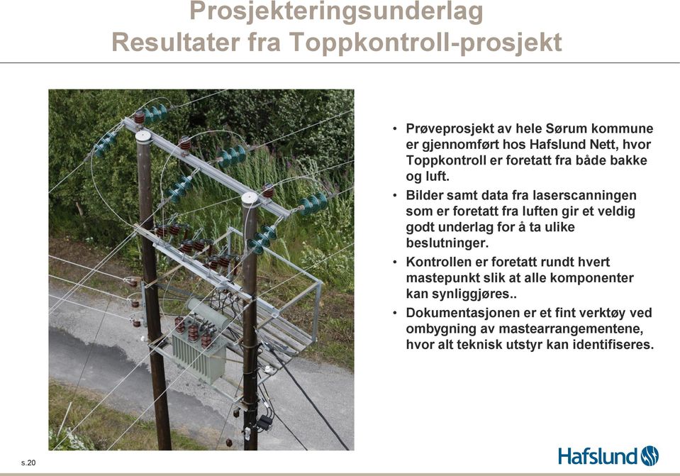 Bilder samt data fra laserscanningen som er foretatt fra luften gir et veldig godt underlag for å ta ulike beslutninger.