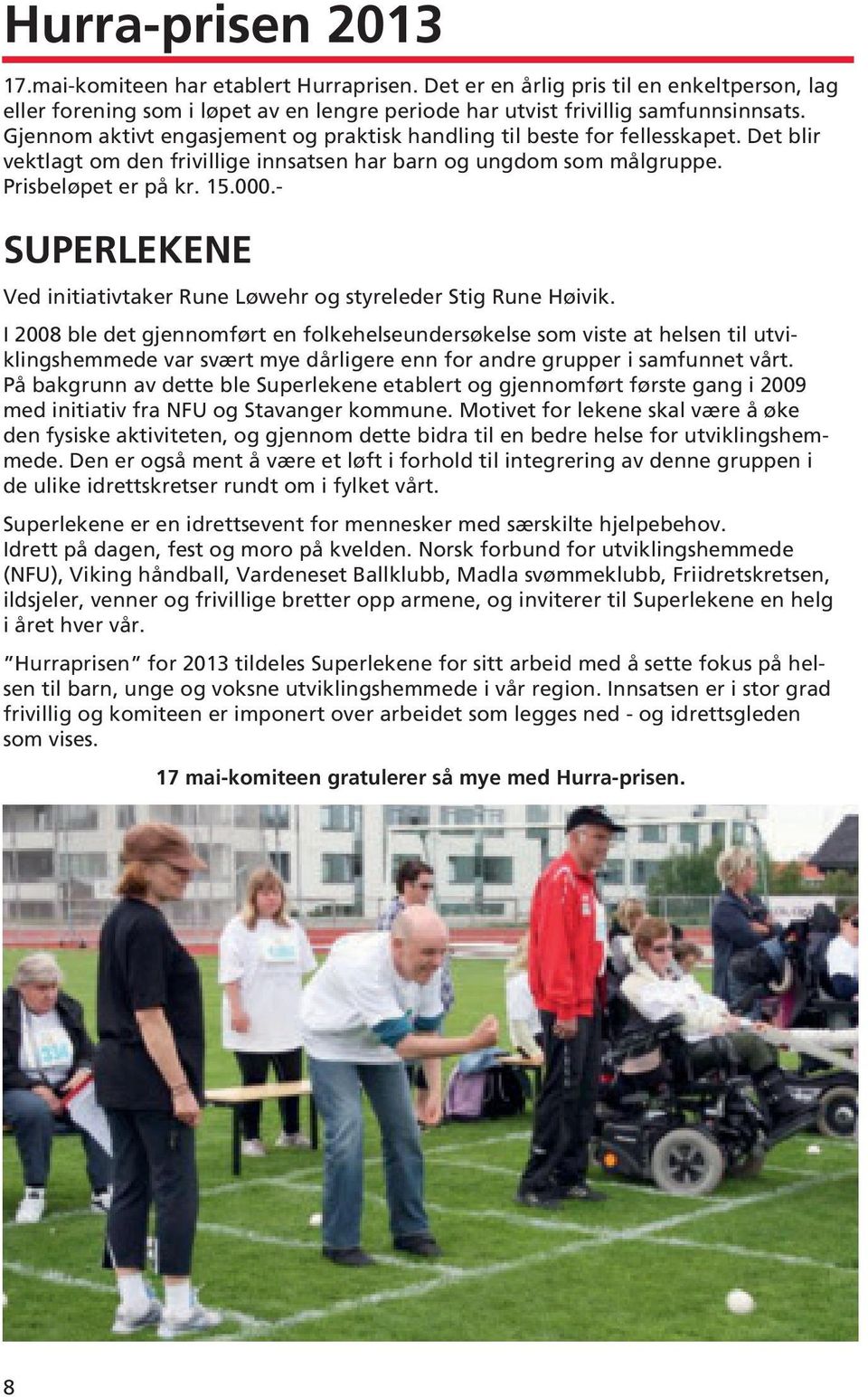- SUPERLEKENE Ved initiativtaker Rune Løwehr og styreleder Stig Rune Høivik.