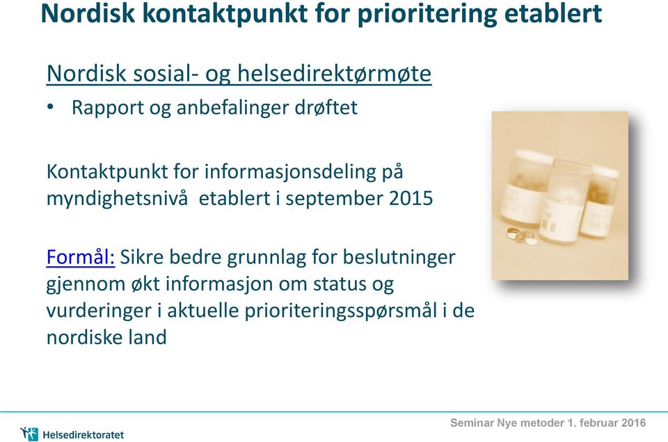 etablert i september 2015 Formål: Sikre bedre grunnlag for beslutninger gjennom økt