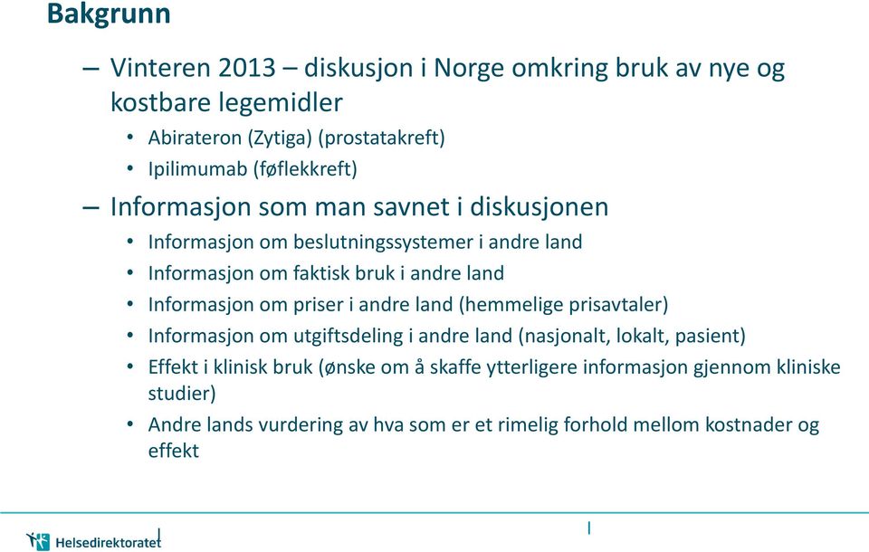 priser i andre land (hemmelige prisavtaler) Informasjon om utgiftsdeling i andre land (nasjonalt, lokalt, pasient) Effekt i klinisk bruk (ønske