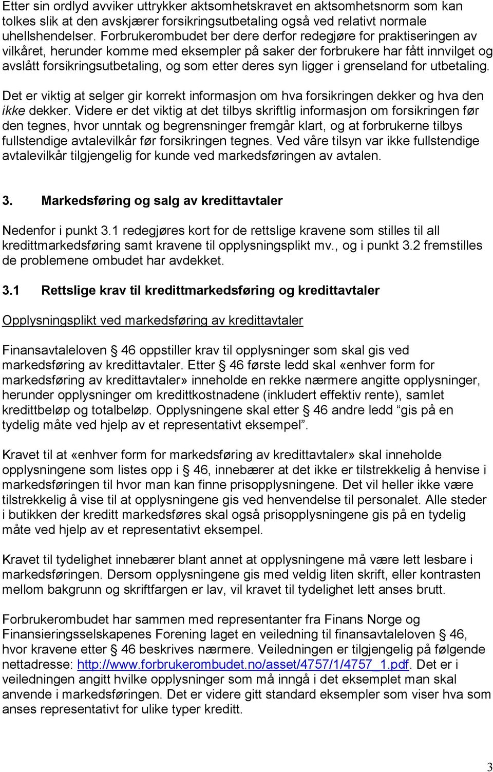 syn ligger i grenseland for utbetaling. Det er viktig at selger gir korrekt informasjon om hva forsikringen dekker og hva den ikke dekker.