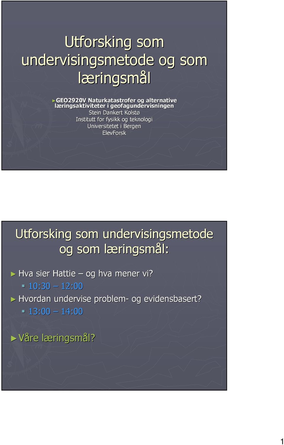 Universitetet i Bergen ElevForsk Utforsking som undervisingsmetode og som læringsml ringsmål: Hva sier