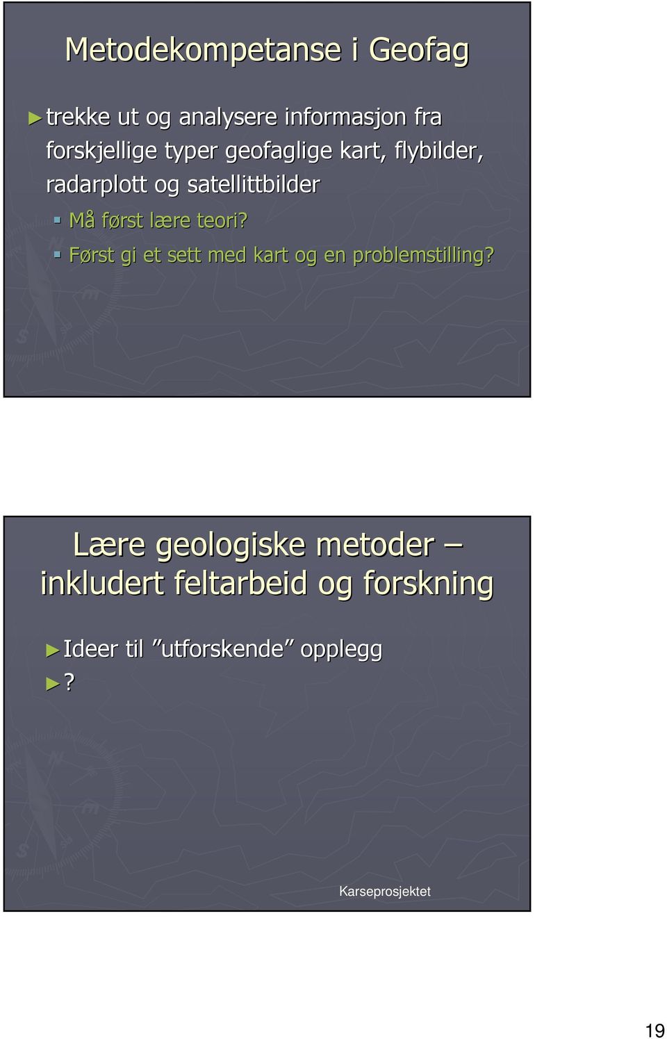 teori? Først gi et sett med kart og en problemstilling?