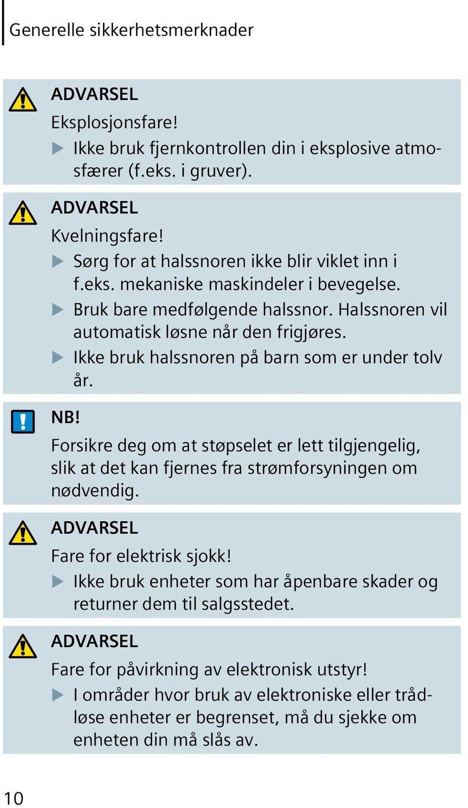 Ikke bruk halssnoren på barn som er under tolv år. NB! Forsikre deg om at støpselet er lett tilgjengelig, slik at det kan fjernes fra strømforsyningen om nødvendig.