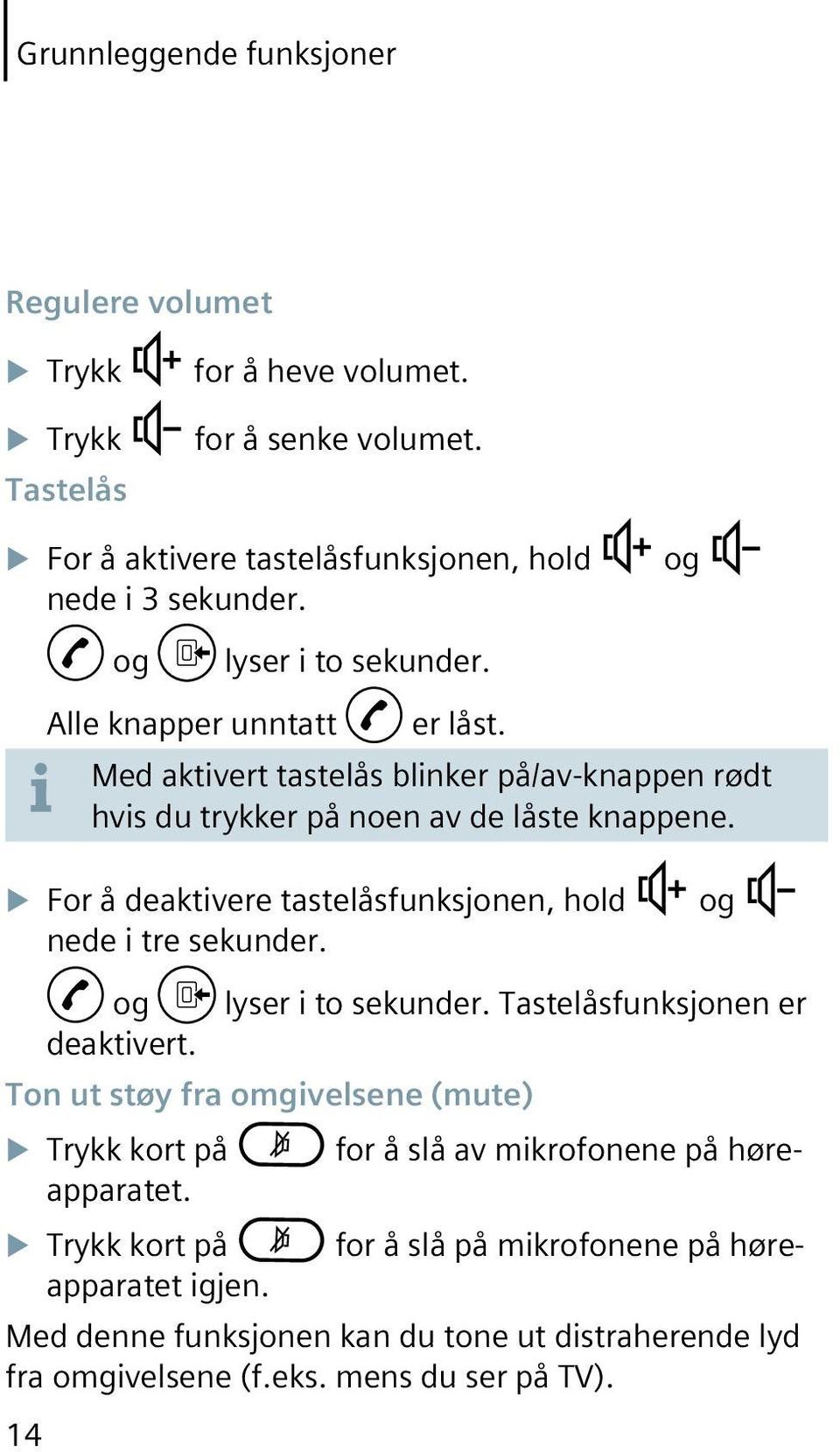 For å deaktivere tastelåsfunksjonen, hold nede i tre sekunder. og lyser i to sekunder. Tastelåsfunksjonen er deaktivert.