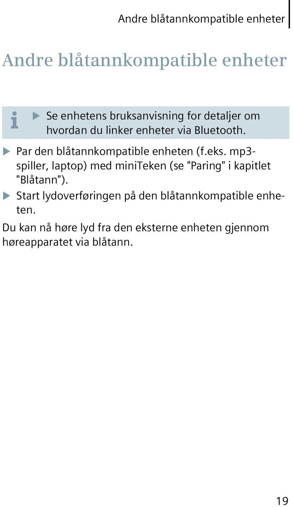 mp3- spiller, laptop) med miniteken (se "Paring" i kapitlet "Blåtann").