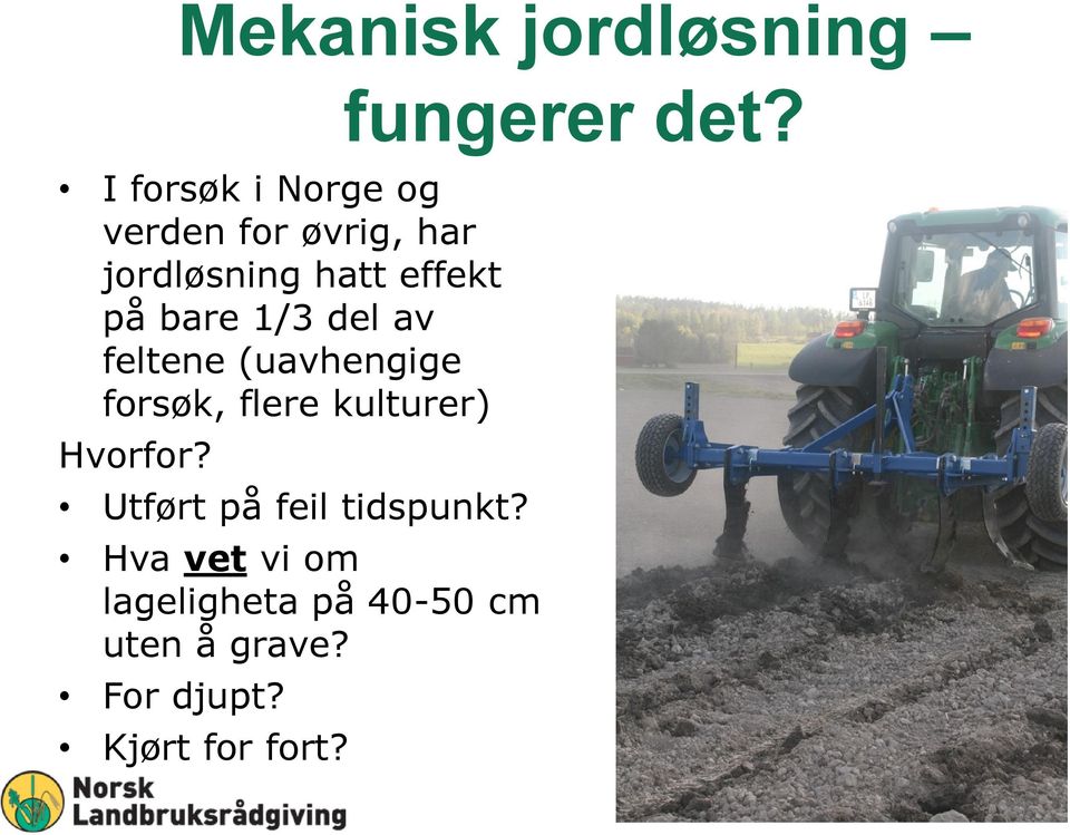 forsøk, flere kulturer) Hvorfor? Utført på feil tidspunkt?