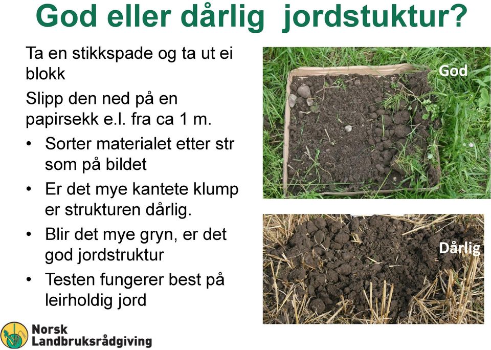 Sorter materialet etter str som på bildet Er det mye kantete klump er