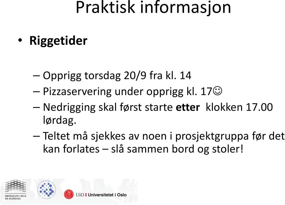 17 Nedrigging skal først starte etter klokken 17.00 lørdag.