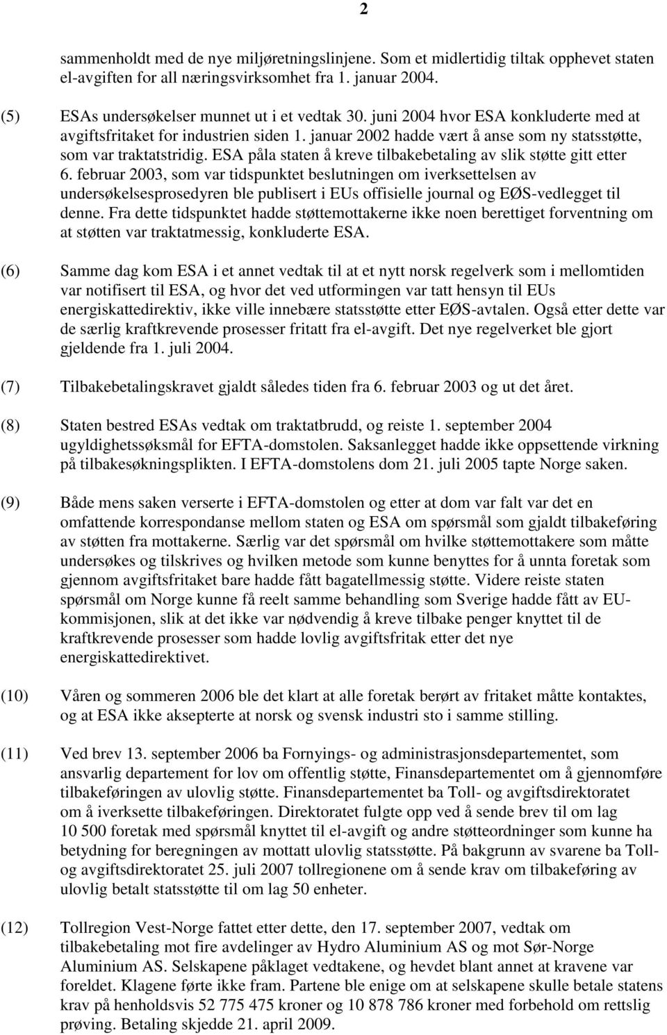 ESA påla staten å kreve tilbakebetaling av slik støtte gitt etter 6.