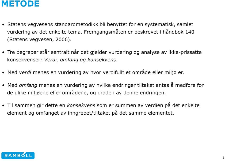 Tre begreper står sentralt når det gjelder vurdering og analyse av ikke-prissatte konsekvenser; Verdi, omfang og konsekvens.