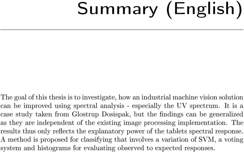 It is a case study taken from Glostrup Dosispak, but the ndings can be generalized as they are independent of the existing image processing