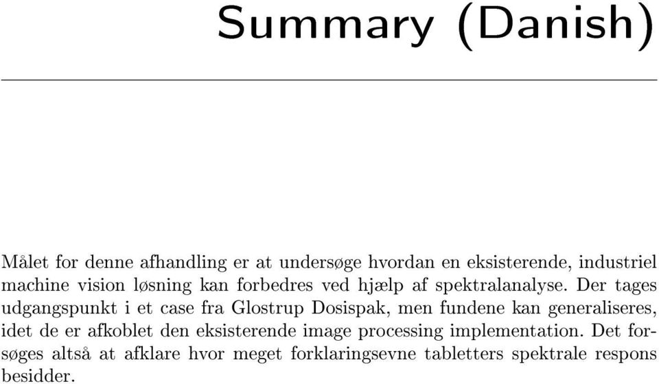 Der tages udgangspunkt i et case fra Glostrup Dosispak, men fundene kan generaliseres, idet de er