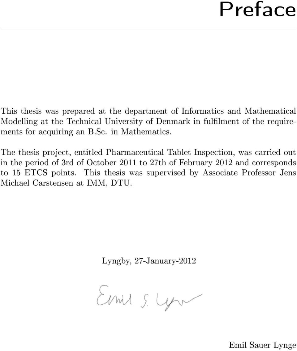 The thesis project, entitled Pharmaceutical Tablet Inspection, was carried out in the period of 3rd of October 2011 to 27th