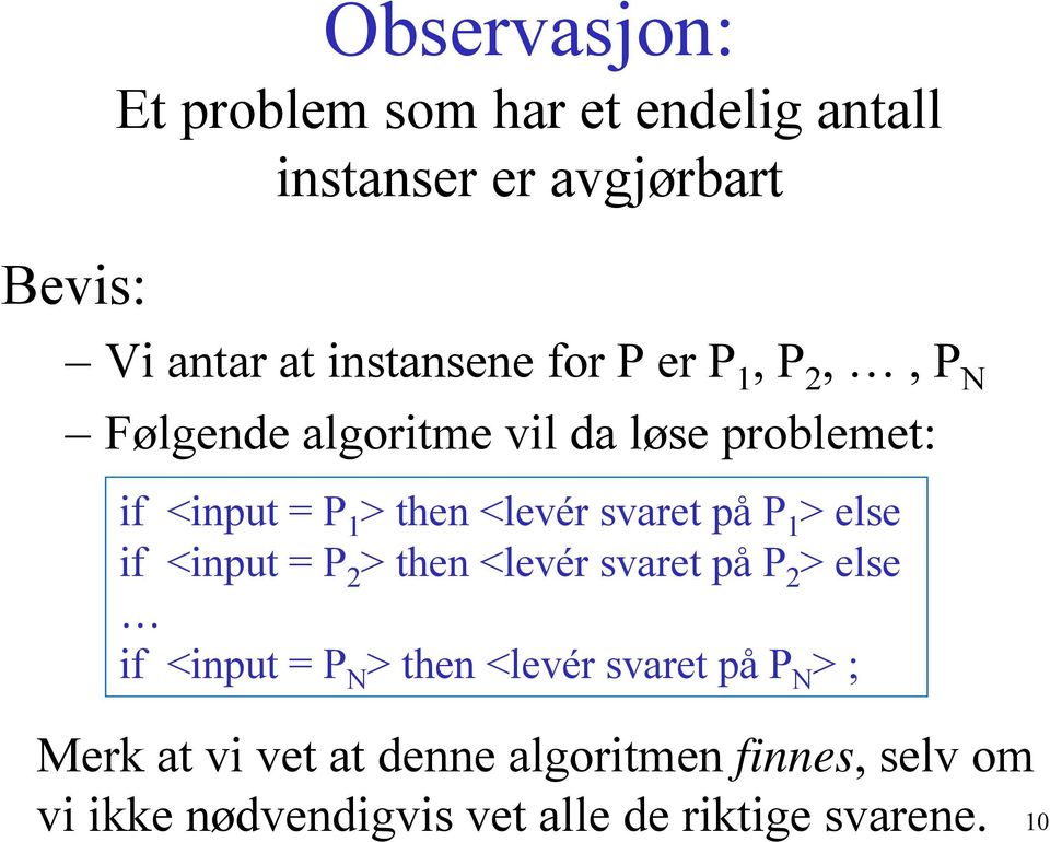 P 1 > else if <input = P 2 > then <levér svaret på P 2 > else if <input = P N > then <levér svaret på P N