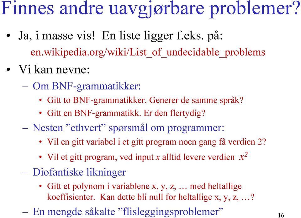 Er den flertydig? Nesten ethvert spørsmål om programmer: Vil en gitt variabel i et gitt program noen gang få verdien 2?