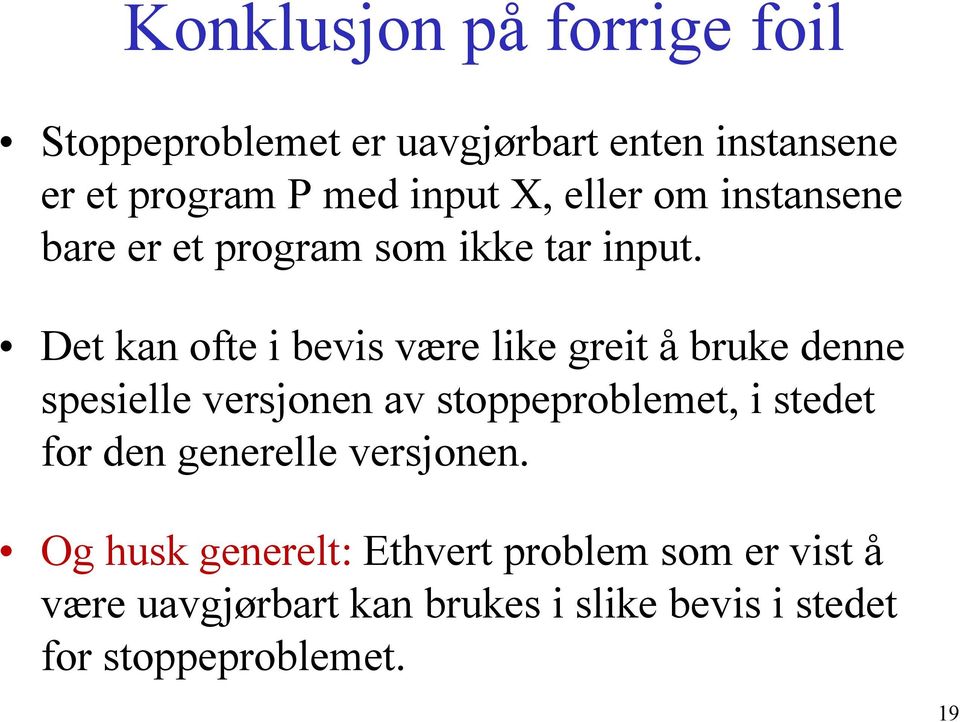 Det kan ofte i bevis være like greit å bruke denne spesielle versjonen av stoppeproblemet, i stedet for