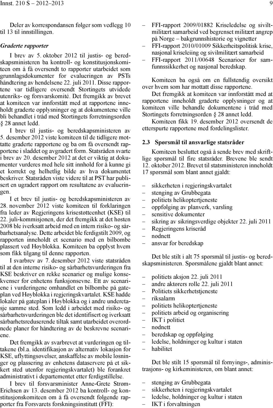 hendelsene 22. juli 2011. Disse rapportene var tidligere oversendt Stortingets utvidede utenriks- og forsvarskomité.