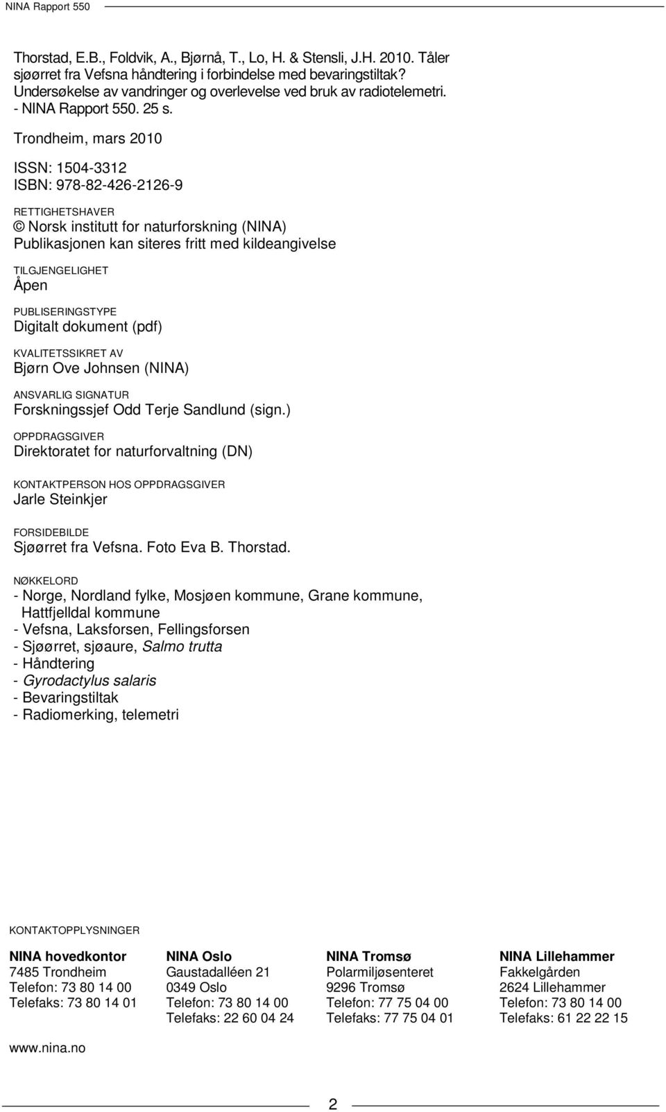 Trondheim, mars 2010 ISSN: 1504-3312 ISBN: 978-82-426-2126-9 RETTIGHETSHAVER Norsk institutt for naturforskning (NINA) Publikasjonen kan siteres fritt med kildeangivelse TILGJENGELIGHET Åpen