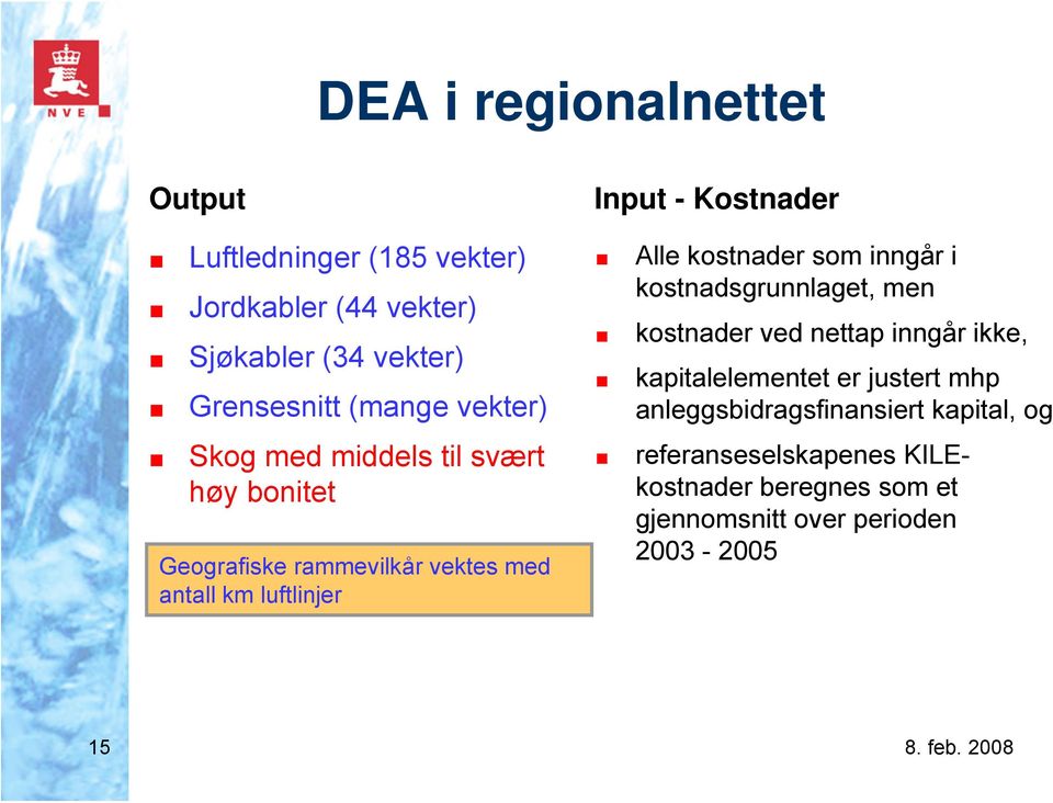 Alle kostnader som inngår i kostnadsgrunnlaget, men kostnader ved nettap inngår ikke, kapitalelementet er justert mhp