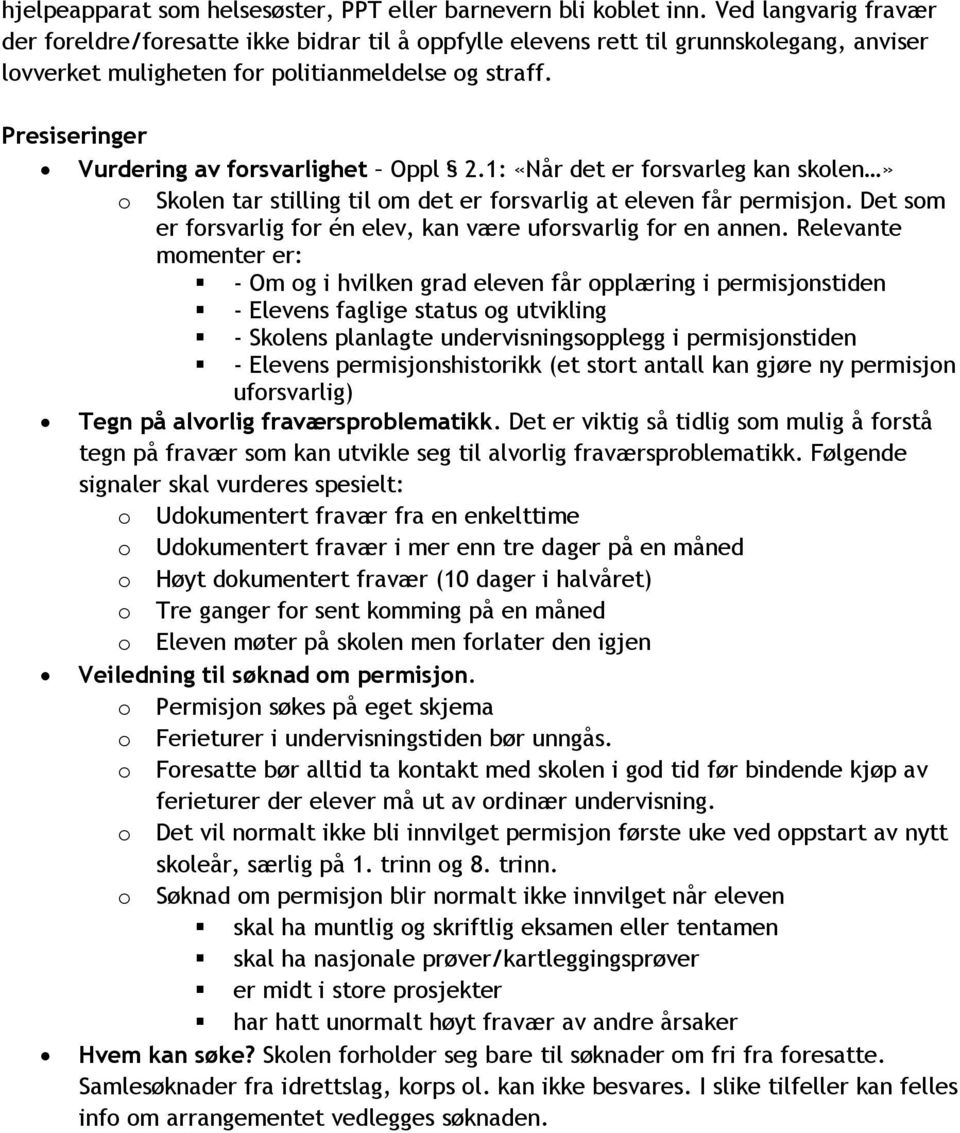 Presiseringer Vurdering av forsvarlighet Oppl 2.1: «Når det er forsvarleg kan skolen» o Skolen tar stilling til om det er forsvarlig at eleven får permisjon.