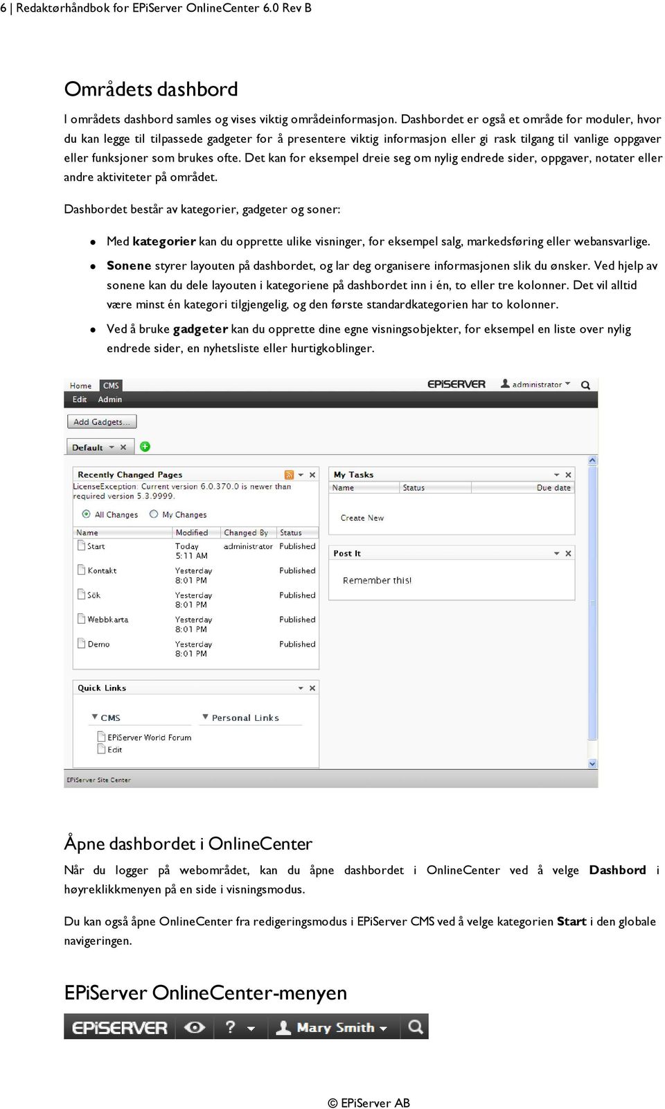 Det kan for eksempel dreie seg om nylig endrede sider, oppgaver, notater eller andre aktiviteter på området.