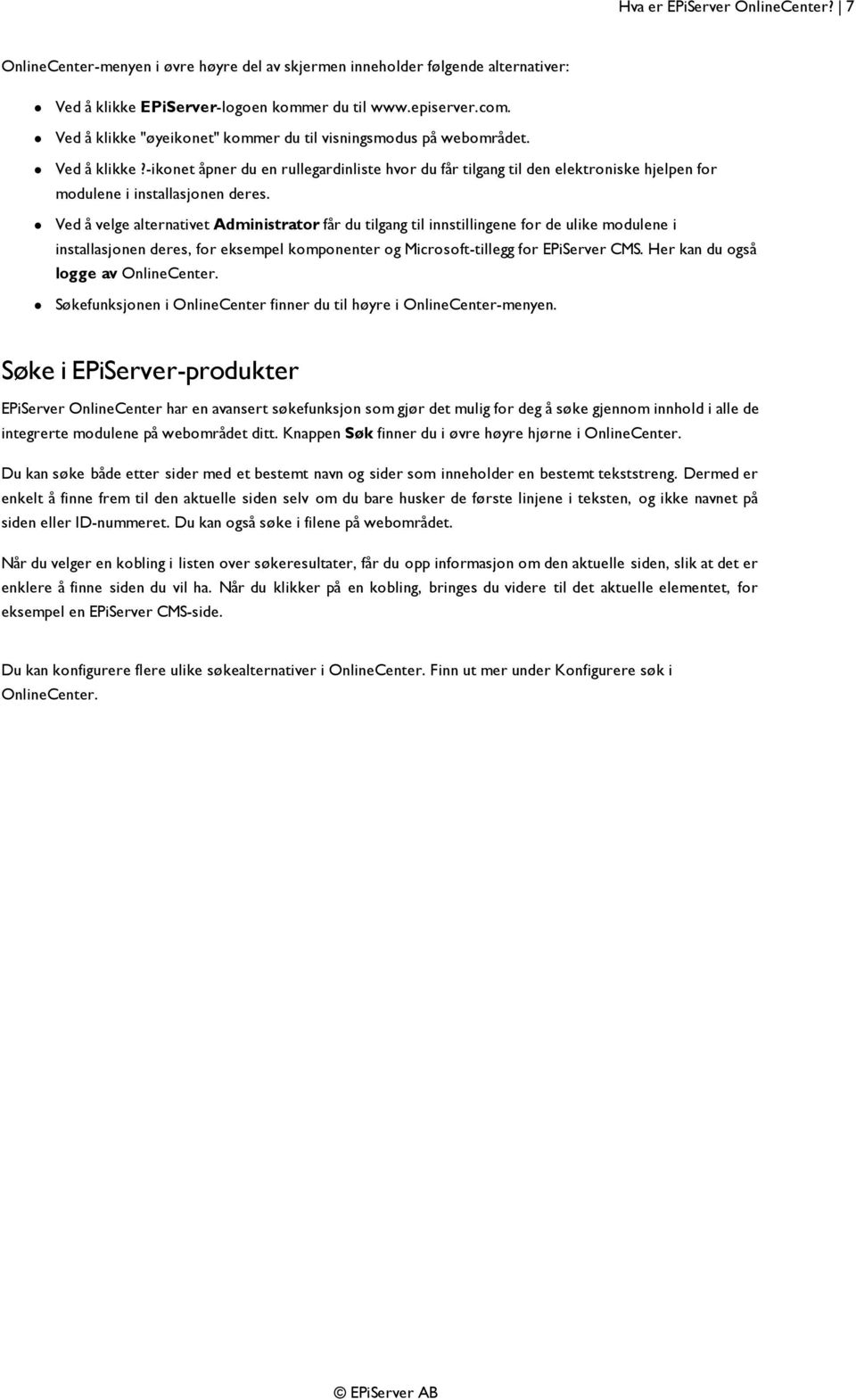 -ikonet åpner du en rullegardinliste hvor du får tilgang til den elektroniske hjelpen for modulene i installasjonen deres.