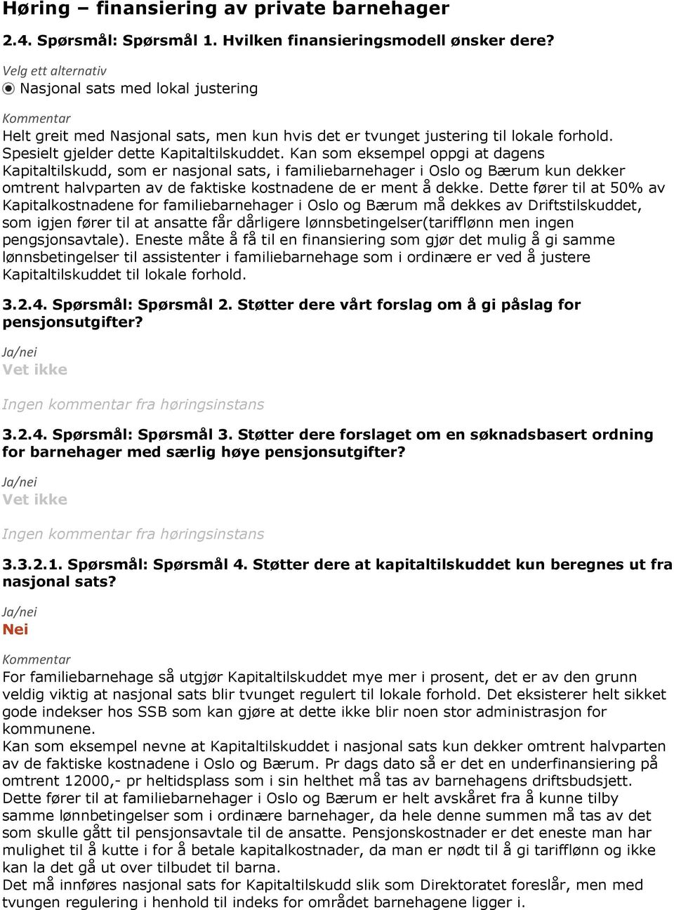 Kan som eksempel oppgi at dagens Kapitaltilskudd, som er nasjonal sats, i familiebarnehager i Oslo og Bærum kun dekker omtrent halvparten av de faktiske kostnadene de er ment å dekke.