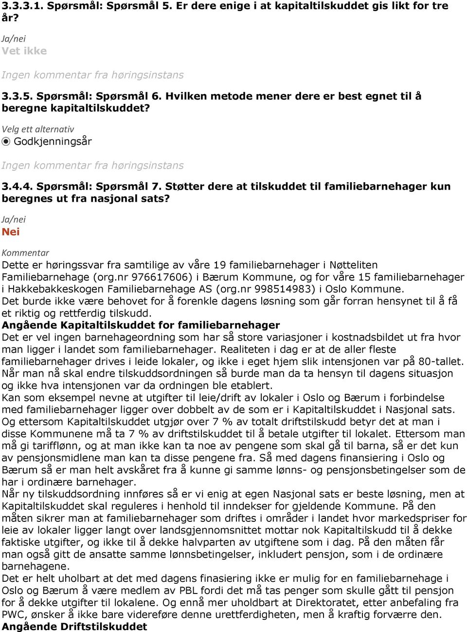 Nei Dette er høringssvar fra samtilige av våre 19 familiebarnehager i Nøtteliten Familiebarnehage (org.