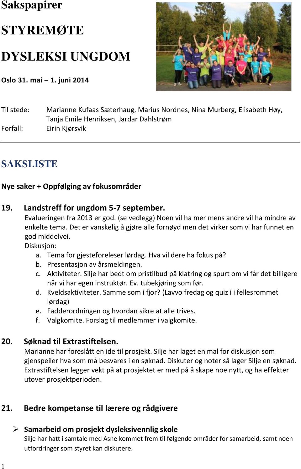 fokusområder 19. Landstreff for ungdom 5-7 september. Evalueringen fra 2013 er god. (se vedlegg) Noen vil ha mer mens andre vil ha mindre av enkelte tema.