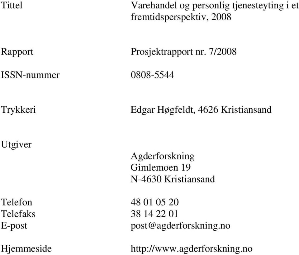 7/2008 ISSN-nummer 0808-5544 Trykkeri Edgar Høgfeldt, 4626 Kristiansand Utgiver