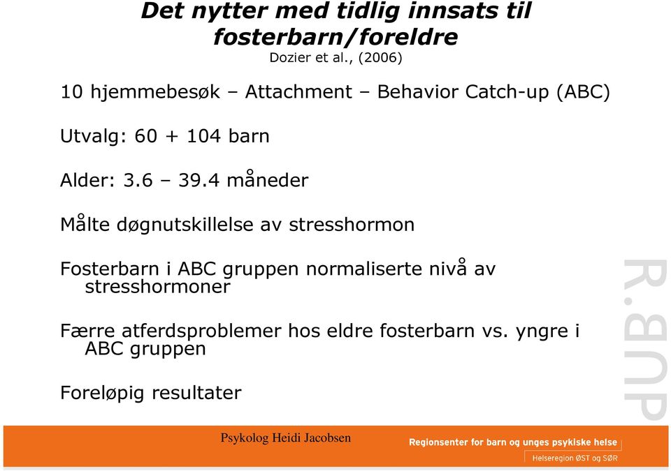 6 39.4 måneder Målte døgnutskillelse av stresshormon Fosterbarn i ABC gruppen