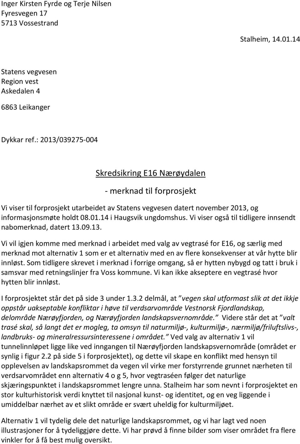 Vi viser også til tidligere innsendt nabomerknad, datert 13.