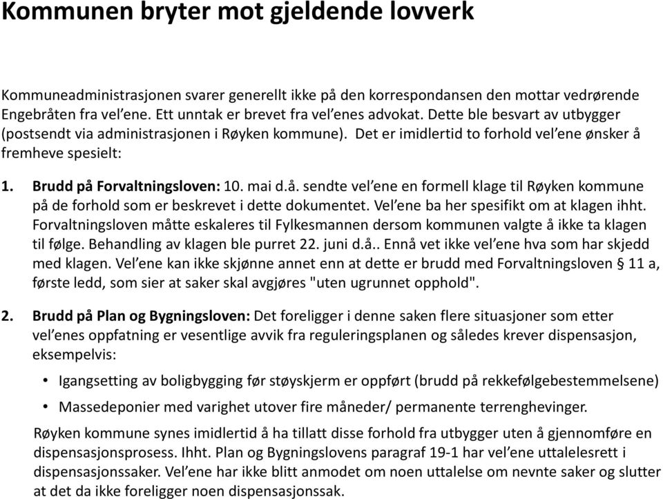 fremheve spesielt: 1. Brudd på Forvaltningsloven: 10. mai d.å. sendte vel ene en formell klage til Røyken kommune på de forhold som er beskrevet i dette dokumentet.