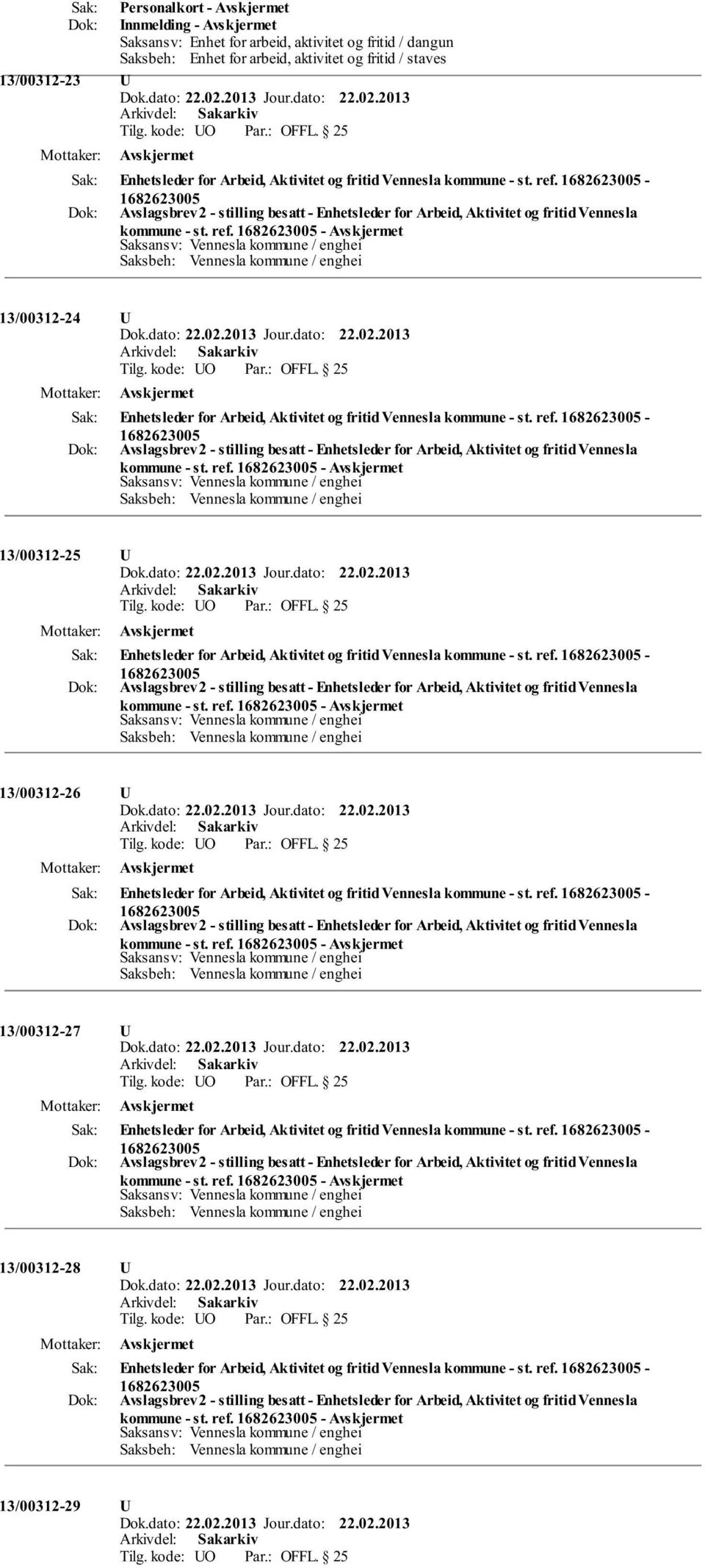 ref. - kommune - st. ref. - 13/00312-26 U Enhetsleder for Arbeid, Aktivitet og fritid Vennesla kommune - st. ref. - kommune - st. ref. - 13/00312-27 U Enhetsleder for Arbeid, Aktivitet og fritid Vennesla kommune - st.