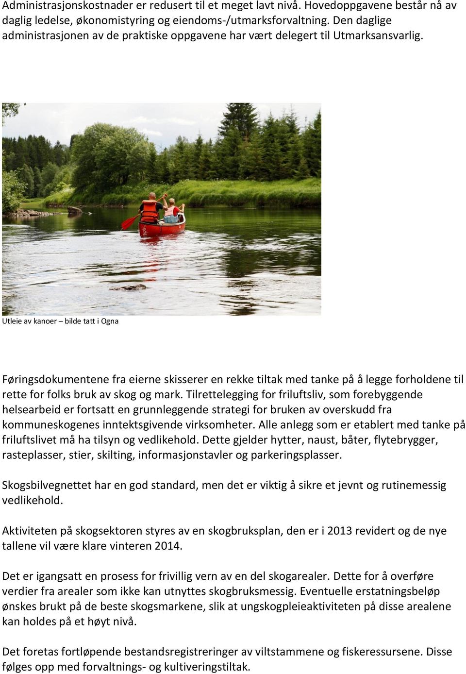 Utleie av kanoer bilde tatt i Ogna Føringsdokumentene fra eierne skisserer en rekke tiltak med tanke på å legge forholdene til rette for folks bruk av skog og mark.