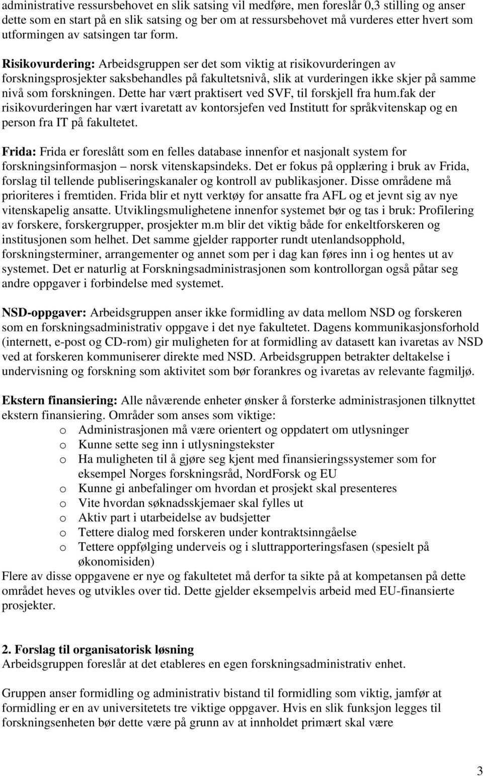 Risikovurdering: Arbeidsgruppen ser det som viktig at risikovurderingen av forskningsprosjekter saksbehandles på fakultetsnivå, slik at vurderingen ikke skjer på samme nivå som forskningen.