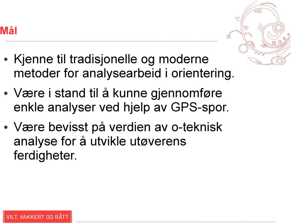 Være i stand til å kunne gjennomføre enkle analyser ved