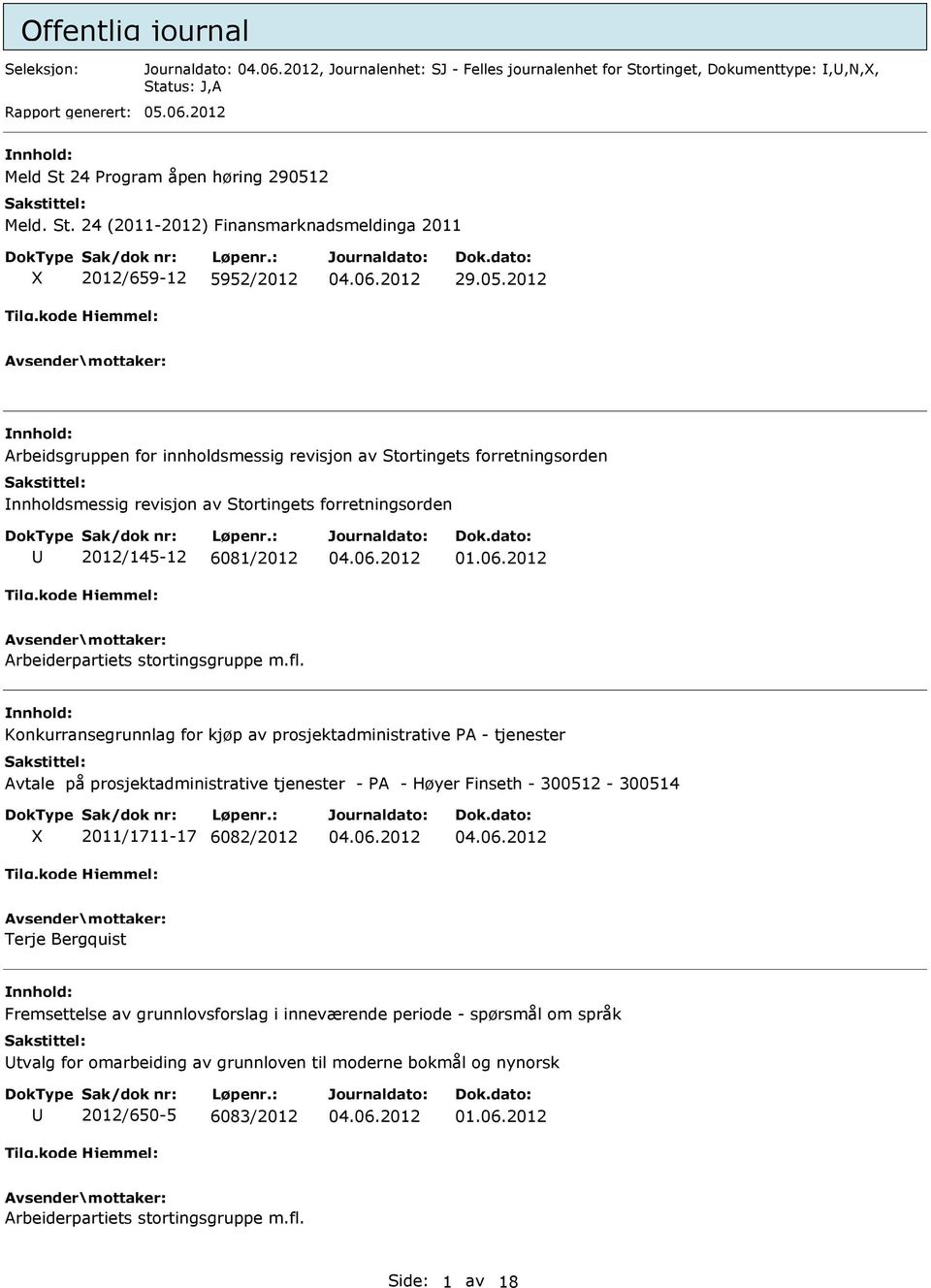 Konkurransegrunnlag for kjøp av prosjektadministrative PA - tjenester Avtale på prosjektadministrative tjenester - PA - Høyer Finseth - 300512-300514 2011/1711-17 6082/2012 Terje Bergquist
