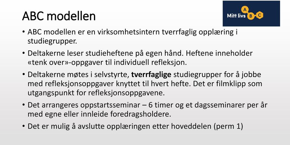 Deltakerne møtes i selvstyrte, tverrfaglige studiegrupper for å jobbe med refleksjonsoppgaver knyttet til hvert hefte.