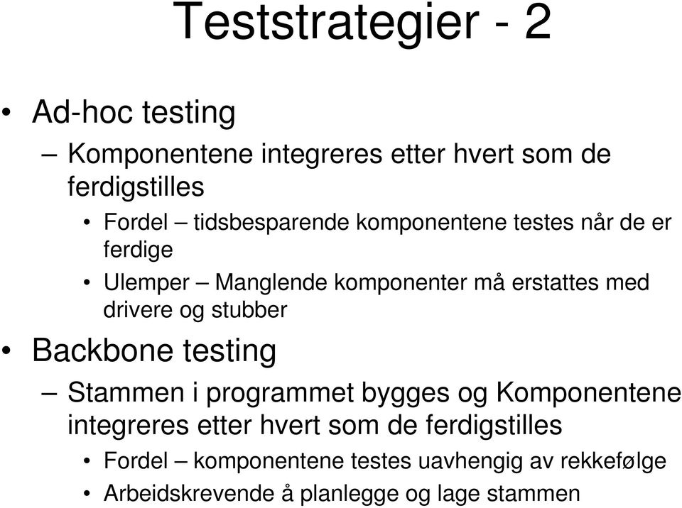 drivere og stubber Backbone testing Stammen i programmet bygges og Komponentene integreres etter hvert